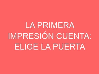 La primera impresión cuenta: elige la puerta perfecta