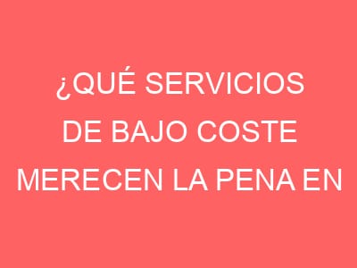 ¿Qué servicios de bajo coste merecen la pena en Bilbao?