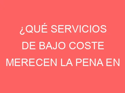 ¿Qué servicios de bajo coste merecen la pena en Bilbao?