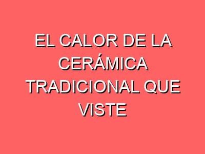 El calor de la cerámica tradicional que viste las mejores mesas gallegas