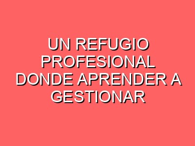 Un refugio profesional donde aprender a gestionar tus emociones y superar bloqueos